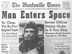 The dramatic impact of Gagarin's flight is highlighted by the front page of "The Huntsville Times". It should have been a time of celebration for all humanity, but political relations between the United States and the Soviet Union were at a low ebb and the immediate reaction was how to respond to this Communist challenge. Photo Credit: The Huntsville Times