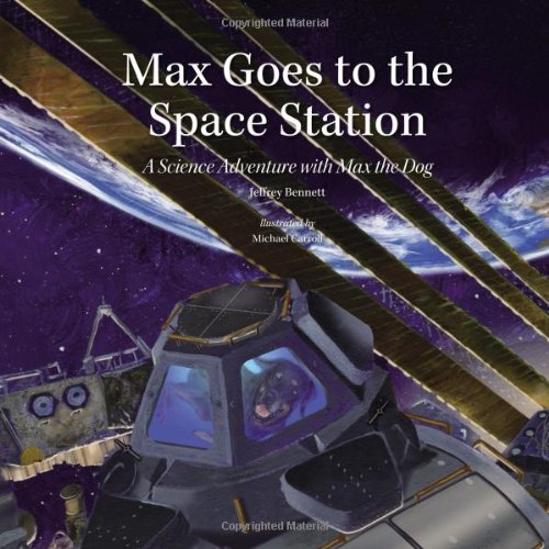 The cover of Jeffrey Bennett's recently-published children's book 'Max Goes to the Space Station'. It will be read by the crew of Expedition 38 onboard the ISS, as part of an educational outreach program, called 'Story Time from Space'. Image Credit: Jeffrey Bennett/Big Kid Science